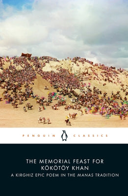 The Memorial Feast for Kökötöy Khan: A Kirghiz Epic Poem in the Manas Tradition Paperback Penguin Group