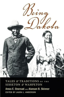Being Dakota: Tales and Traditions of the Sisseton and Wahpeton Paperback Minnesota Historical Society Press