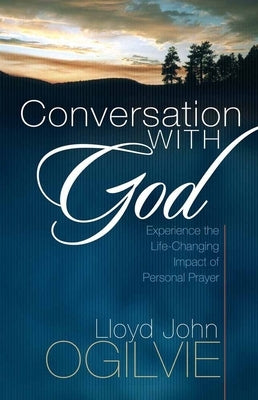 Conversation with God: Experience the Life-Changing Impact of Personal Prayer Paperback Harvest House Publishers