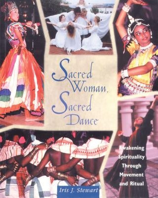 Sacred Woman, Sacred Dance: Awakening Spirituality Through Movement and Ritual Paperback Inner Traditions International
