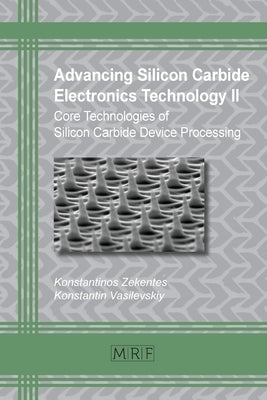 Advancing Silicon Carbide Electronics Technology II: Core Technologies of Silicon Carbide Device Processing Paperback Materials Research Forum LLC