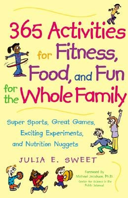 365 Activities for Fitness, Food, and Fun for the Whole Family by Sweet, Julia