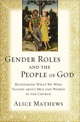 Gender Roles and the People of God: Rethinking What We Were Taught about Men and Women in the Church Paperback Zondervan