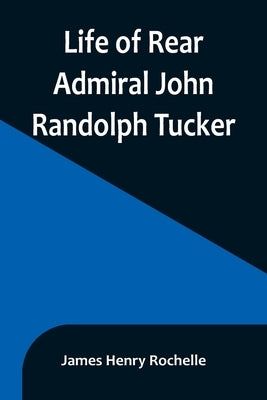 Life of Rear Admiral John Randolph Tucker Paperback Alpha Edition