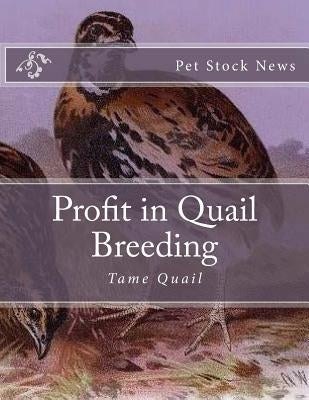 Profit in Quail Breeding: Tame Quail Paperback Createspace Independent Publishing Platform