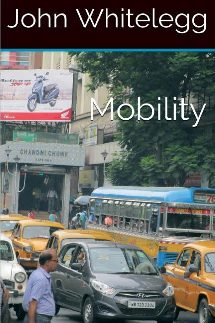 Mobility: A new urban design and transport planning philosophy for a sustainable future Paperback Createspace Independent Publishing Platform