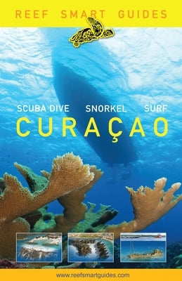 Reef Smart Guides Curaçao: (Best Diving and Snorkeling Spots in Curaçao) Paperback Reef Smart Guides