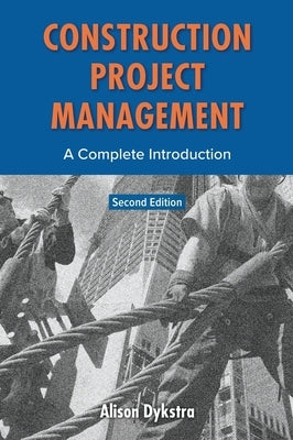 Construction Project Management: A Complete Introduction by Dykstra, Alison