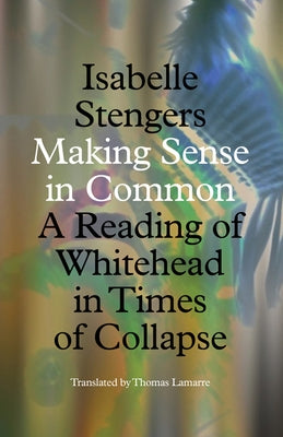Making Sense in Common: A Reading of Whitehead in Times of Collapse Paperback University of Minnesota Press