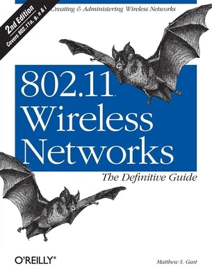 802.11 Wireless Networks: The Definitive Guide: The Definitive Guide by Gast, Matthew S.