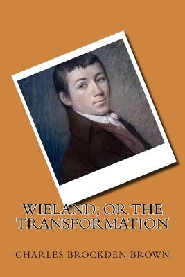 Wieland; or the Transformation Paperback Createspace Independent Publishing Platform