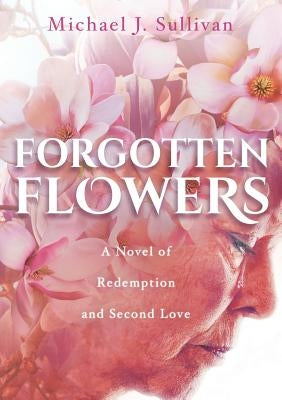 Forgotten Flowers: A Novel of Redemption and Second Love Paperback Publish Authority