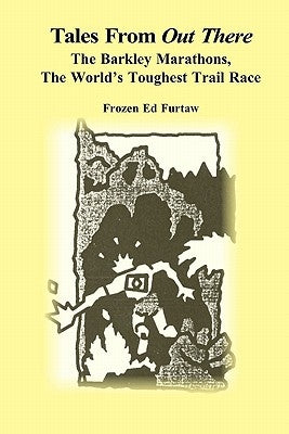 Tales From Out There: The Barkley Marathons, The World's Toughest Trail Race Createspace Independent Publishing Platform
