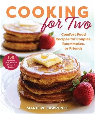 Cooking for Two: Comfort Food Recipes for Couples, Roommates, or Friends Paperback Skyhorse Publishing
