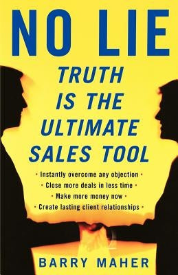 No Lie: Truth Is the Ultimate Sales Tool Paperback Barry Maher & Associates