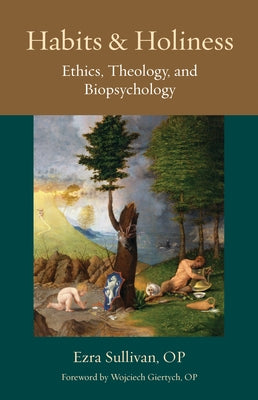 Habits and Holiness: Ethics, Theology, and Biopsychology Paperback Catholic University of America Press