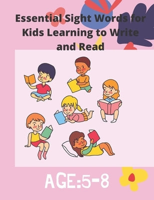 Essential Sight Words for Kids Learning to Write and Read: Activity Workbook That Help Children Recognize, Write And Learn More Than 100 High Frequenc Paperback Independently Published