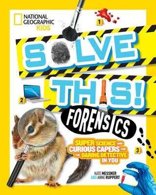 Solve This! Forensics: Super Science and Curious Capers for the Daring Detective in You Paperback National Geographic Kids