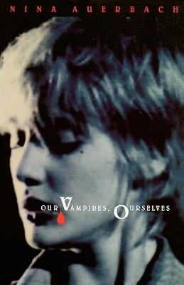 Our Vampires, Ourselves Paperback University of Chicago Press