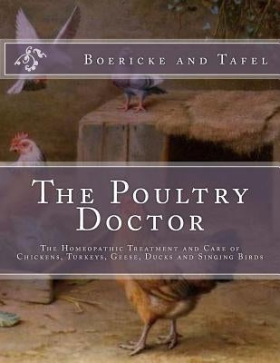 The Poultry Doctor: The Homeopathic Treatment and Care of Chickens, Turkeys, Geese, Ducks and Singing Birds Paperback Createspace Independent Publishing Platform