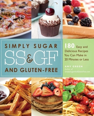 Simply Sugar and Gluten-Free: 180 Easy and Delicious Recipes You Can Make in 20 Minutes or Less Paperback Ulysses Press