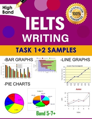 IELTS Writing Samples: Task 1+2: IELTS Writing Task 1+ 2 Samples: All Samples in 1- Bar Charts, Pie Charts, Line Charts, Graph, Diagrams, Tab Paperback Independently Published
