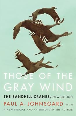 Those of the Gray Wind: The Sandhill Cranes, New Edition Paperback Bison Books