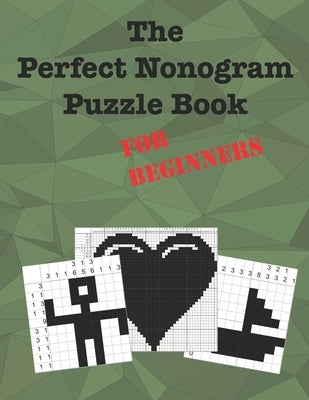 The Perfect Nonogram Puzzle Book For Beginners: Learn How To Do Nonograms Paperback Independently Published