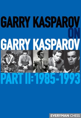 Garry Kasparov on Garry Kasparov, Part 2: 1985-1993 Paperback Everyman Chess