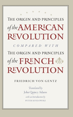 The Origin and Principles of the American Revolution, Compared with the Origin and Principles of the French Revolution Paperback Liberty Fund