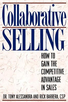 Collaborative Selling: How To Gain The Competitive Advantage in Sales Paperback Alessandra & Associates, Inc.