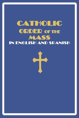 Catholic Order of the Mass in English and Spanish: (Blue Cover Edition) Paperback Independently Published