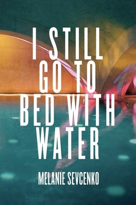 I Still Go to Bed with Water Paperback Unsolicited Press