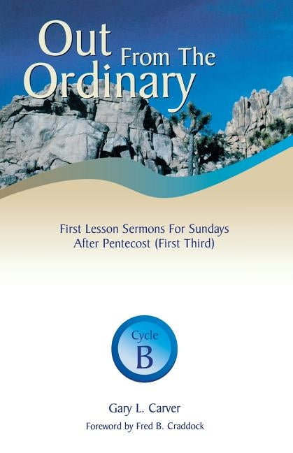 Out from the Ordinary: First Lesson Sermons for Sundays After Pentecost (First Third): Cycle B Paperback CSS Publishing Company