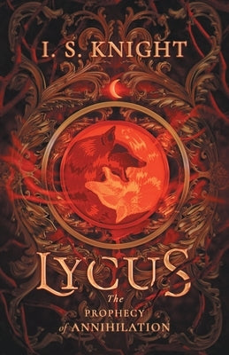 Lycus: The Prophecy of Annihilation Paperback I.S.Knight