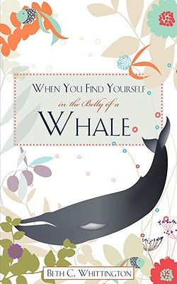 When You Find Yourself in the Belly of a Whale Paperback Xulon Press
