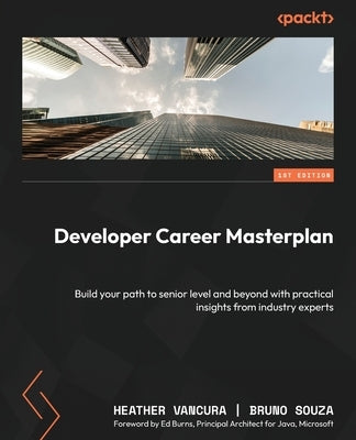 Developer Career Masterplan: Build your path to senior level and beyond with practical insights from industry experts Paperback Packt Publishing