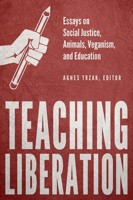 Teaching Liberation: Essays on Social Justice, Animals, Veganism, and Education Paperback Lantern Publishing & Media