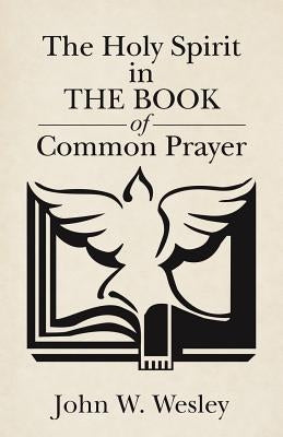 The Holy Spirit in The Book of Common Prayer Paperback WestBow Press
