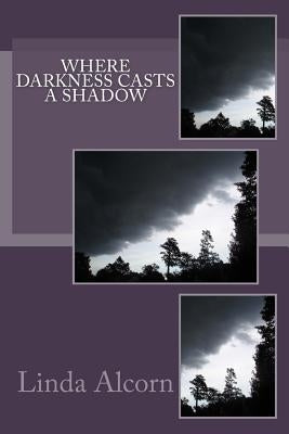 Where Darkness Casts a Shadow Paperback Createspace Independent Publishing Platform