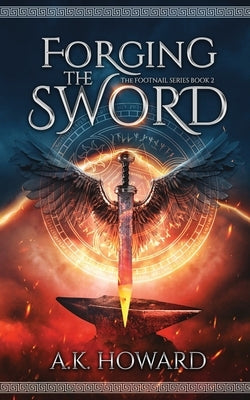 Forging the Sword: An Action Adventure Fantasy with Historical Elements Paperback Footnail Press