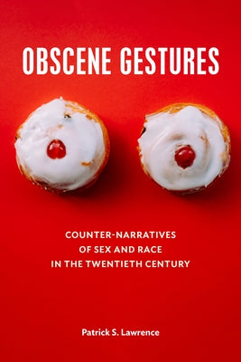 Obscene Gestures: Counter-Narratives of Sex and Race in the Twentieth Century Paperback Fordham University Press