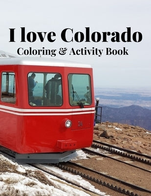 I Love Colorado Coloring & Activity Book: Nature, wildlife, historic, outdoor and sight seeing coloring and activity sheets for fun and relaxation Paperback Independently Published