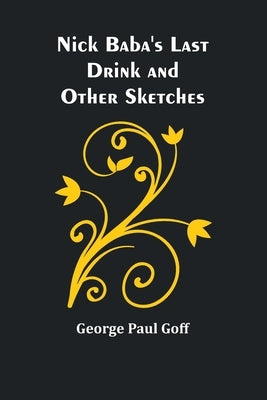 Nick Baba's Last Drink and Other Sketches Paperback Alpha Edition
