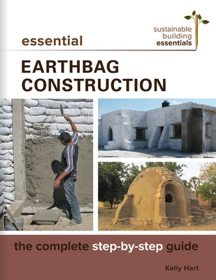 Essential Earthbag Construction: The Complete Step-By-Step Guide Paperback New Society Publishers