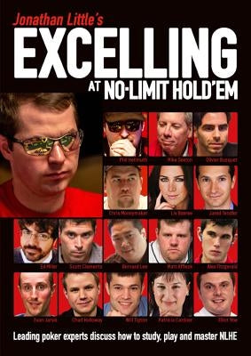 Jonathan Little's Excelling at No-Limit Hold'em: Leading Poker Experts Discuss How to Study, Play and Master Nlhe Paperback D&B Publishing