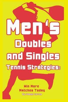Mens Doubles and Singles Tennis Strategies: Win More Matches Today Paperback Createspace Independent Publishing Platform