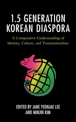 The 1.5 Generation Korean Diaspora: A Comparative Understanding of Identity, Culture, and Transnationalism Paperback Lexington Books