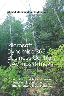 Microsoft Dynamics 365 Business Central / NAV Tips & Tricks: A quick tips & tricks to solve functional requirements for Implementers & Consultants. Paperback Independently Published