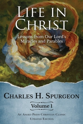 Life in Christ Vol 1: Lessons from Our Lord's Miracles and Parables Paperback Aneko Press